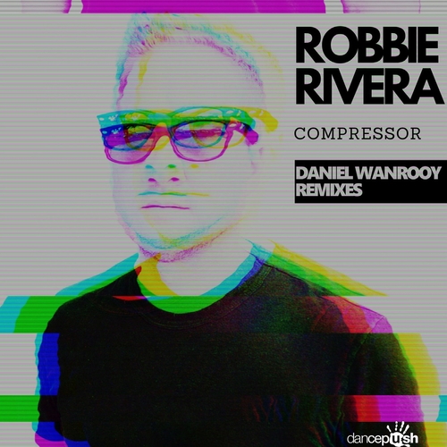 Robbie Rivera - Compressor (Daniel Wanrooy Remixes) [Comp5783]